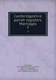 Cambridgeshire parish registers. Marriages. 7, Phillimore, W. P. W. (William Phillimore Watts), 1853-1913, ed,Gaskoin, C. J. B. (Charles Jacinth Bellairs), joint ed,Young, Evelyn, joint ed 