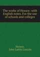 The works of Horace: with English notes. For the use of schools and colleges, Horace, John Larkin Lincoln 