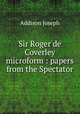 Sir Roger de Coverley microform : papers from the Spectator, Addison, Joseph, 1672-1719 