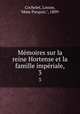 Mmoires sur la reine Hortense et la famille impriale,. 3, Cochelet, Louise, "Mme Parquin.", 1809- 