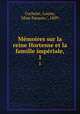 Mmoires sur la reine Hortense et la famille impriale,. 1, Cochelet, Louise, "Mme Parquin.", 1809- 