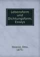 Lebensform und Dichtungsform; Essays, Stoessl, Otto, 1875- 
