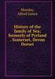 History of the family of Yea; formerly of Pyrland . Somerset, Devon & Dorset, Monday, Alfred James 