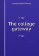The college gateway, Thwing, Charles Franklin 