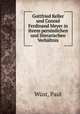 Gottfried Keller und Conrad Ferdinand Meyer in ihrem persnlichen und literarischen Verhltnis, 