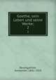 Goethe, sein Leben und seine Werke;. 2, Baumgartner, Alexander, 1841-1910 