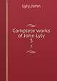 Complete works of John Lyly. 3, Lyly, John 
