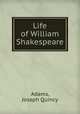 Life of William Shakespeare, Adams, Joseph Quincy 