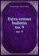 Extra census bulletin. no. 9, United States. Census Office 