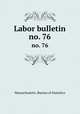 Labor bulletin. no. 76, Massachusetts. Bureau of Statistics 