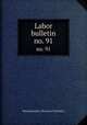 Labor bulletin. no. 91, Massachusetts. Bureau of Statistics 