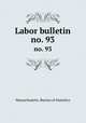 Labor bulletin. no. 93, Massachusetts. Bureau of Statistics 