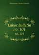 Labor bulletin. no. 101, Massachusetts. Bureau of Statistics 