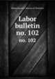 Labor bulletin. no. 102, Massachusetts. Bureau of Statistics 