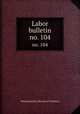 Labor bulletin. no. 104, Massachusetts. Bureau of Statistics 