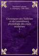 Chroniques des Tuileries et du Luxembourg, physiologie des cours modernes. 3, Touchard-Lafosse, G. (Georges), 1780-1847 