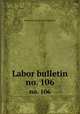 Labor bulletin. no. 106, Massachusetts. Bureau of Statistics 
