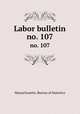Labor bulletin. no. 107, Massachusetts. Bureau of Statistics 