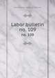 Labor bulletin. no. 109, Massachusetts. Bureau of Statistics 