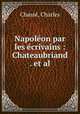 Napolon par les crivains : Chateaubriand . et al., 