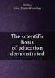 The scientific basis of education demonstrated, Hecker, John. [from old catalog] 