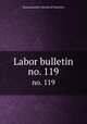 Labor bulletin. no. 119, Massachusetts. Bureau of Statistics 