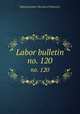 Labor bulletin. no. 120, Massachusetts. Bureau of Statistics 