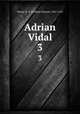 Adrian Vidal. 3, Norris, W. E. (William Edward), 1847-1925 