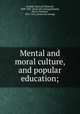 Mental and moral culture, and popular education;, Randall, S[amuel] S[idwell], 1809-1881. [from old catalog],Randall, Henry Stephens, 1811-1876. [from old catalog] 