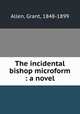 The incidental bishop microform : a novel, 