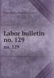 Labor bulletin. no. 129, Massachusetts. Bureau of Statistics 