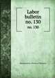 Labor bulletin. no. 130, Massachusetts. Bureau of Statistics 