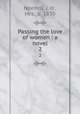 Passing the love of women : a novel. 2, Needell, J. H., Mrs., b. 1830 
