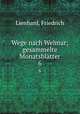 Wege nach Weimar; gesammelte Monatsbltter. 6, Lienhard, Friedrich 