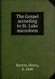 The Gospel according to St. Luke microform, Burton, Henry, b. 1840 