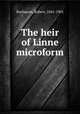 The heir of Linne microform, Buchanan, Robert, 1841-1901 