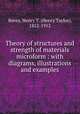 Theory of structures and strength of materials microform : with diagrams, illustrations and examples, Bovey, Henry T. (Henry Taylor), 1852-1912 