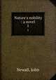 Nature`s nobility : a novel. 1, Newall, John 