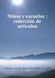 Nios y escuelas : coleccin de artculos, Huyke, Juan B. (Juan Bernardo), b. 1880 