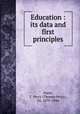 Education : its data and first principles, Nunn, T. Percy (Thomas Percy), Sir, 1870-1944 