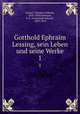 Gotthold Ephraim Lessing, sein Leben und seine Werke. 1, Danzel, Theodor Wilhelm, 1818-1850,Guhrauer, G. E. (Gottschalk Eduard), 1809-1854 