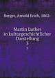 Martin Luther in kulturgeschichtlicher Darstellung. 3, Berger, Arnold Erich, 1862- 