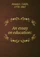 An essay on education:, Atwater, Caleb, 1778-1867 