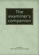 The examiner`s companion, Thompson, Albert Henry. [from old catalog] 