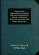 Importance of practical education and useful knowledge: being a selection from his orations and other discourses, Everett, Edward, 1794-1865 