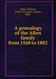 A genealogy of the Allen family from 1568 to 1882, Allen, William, 1780-1873,Allen, Joshua, 1800- 