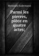 Parmi les pierres, pice en quatre actes;, Sudermann Hermann 