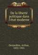 De la libert politique dans l`tat moderne, Desjardins, Arthur, 1835-1901 