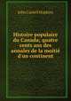 Histoire populaire du Canada; quatre cents ans des annales de la moiti d`un continent, J. Castell Hopkins 