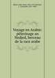 Voyage en Arabie: plerinage an Nedjed, berceau de la race arabe, 